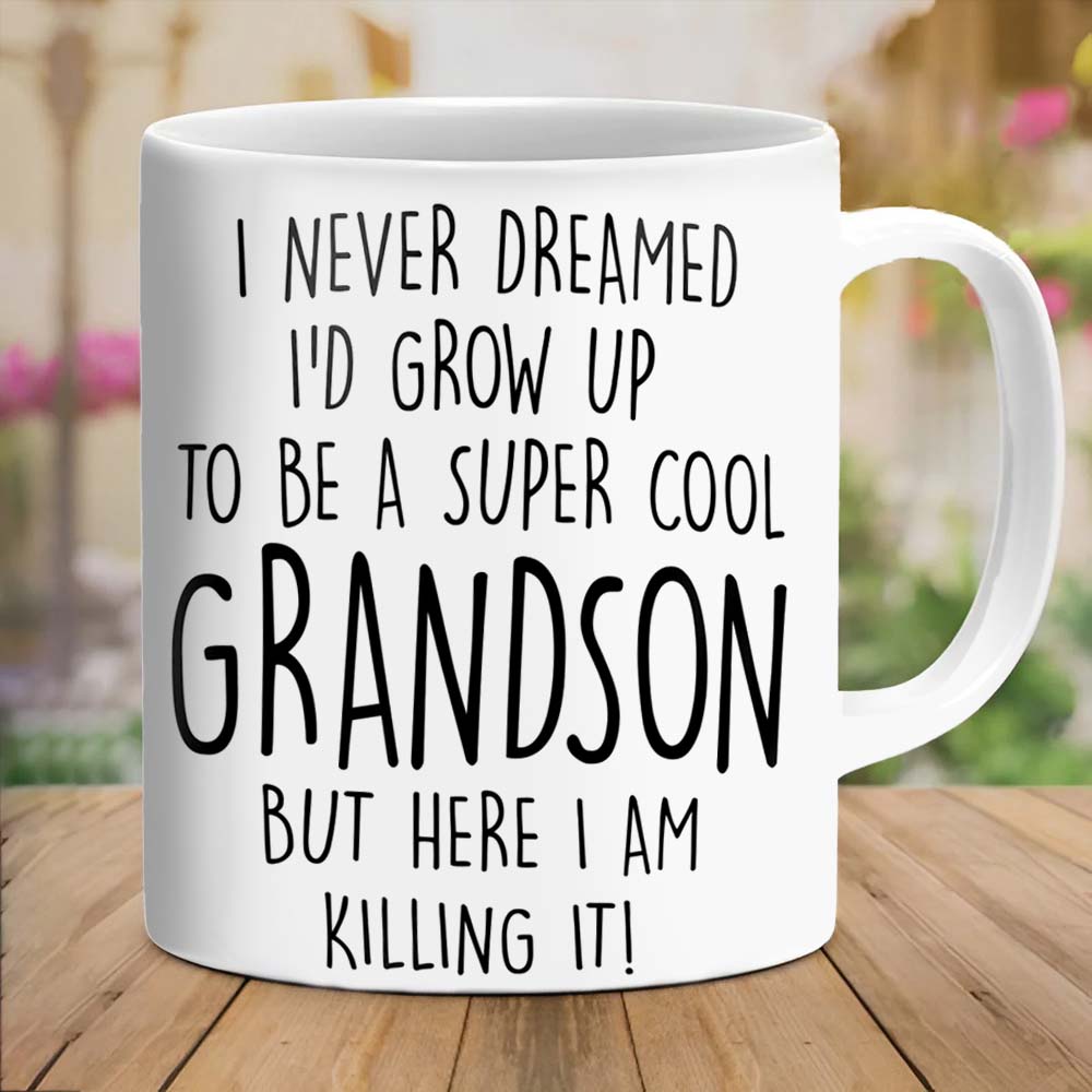 I Never Dreamed I'd Grow Up To Be A Super Cool Grandson But Here I Am Killing It - Mug