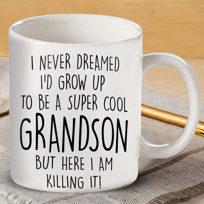 I Never Dreamed I'd Grow Up To Be A Super Cool Grandson But Here I Am Killing It - Mug