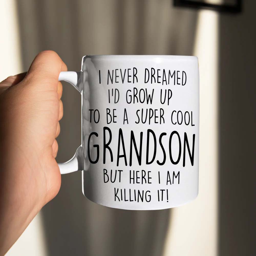 I Never Dreamed I'd Grow Up To Be A Super Cool Grandson But Here I Am Killing It - Mug