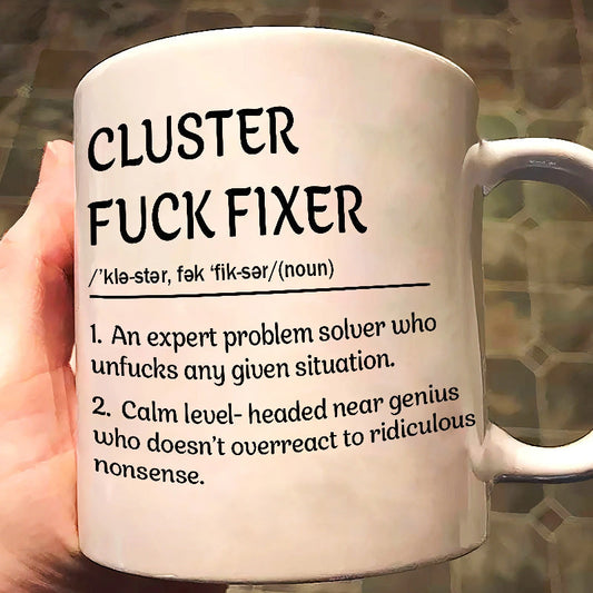 Funny Mug - Cluster F*Ck Fixer Problem Solver - Coffee Mug