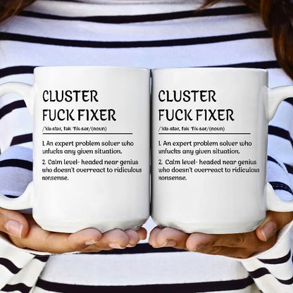 Funny Mug - Cluster F*Ck Fixer Problem Solver - Coffee Mug