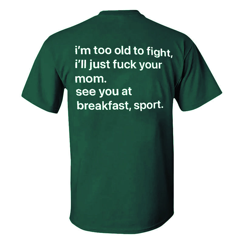 I'm Too Old To Fight Men's T-shirt