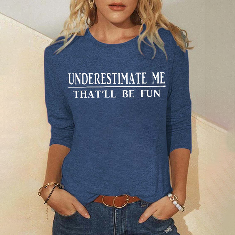 Underestimate Me That'll Be Fun Long Sleeve Top