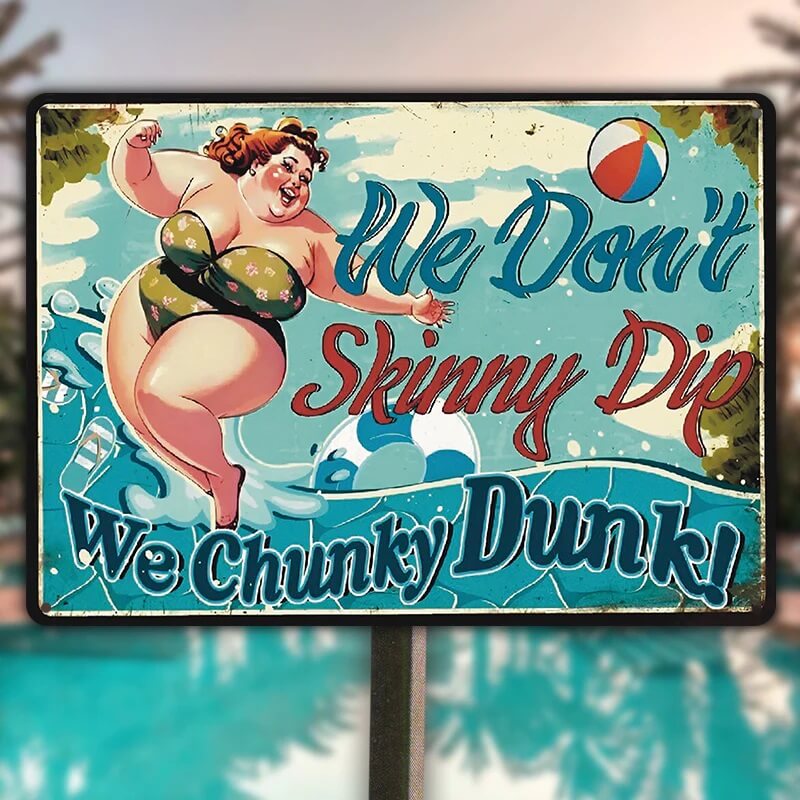 We Don't Skinny Dip We Chunky Dunk - Poolside Metal Sign - Funny Gift For Friends Personalized Custom Metal Sign