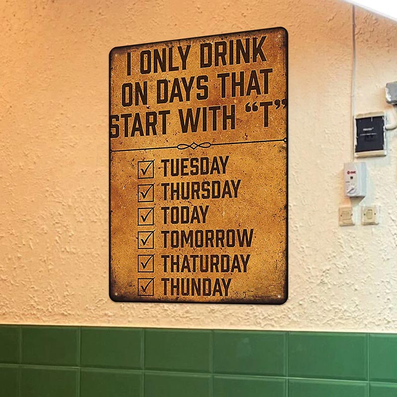 Metal Sign Funny Beer Signs For Mall Pub Garage Man Cave Diner Home - I Only Drink On Days That Start With T