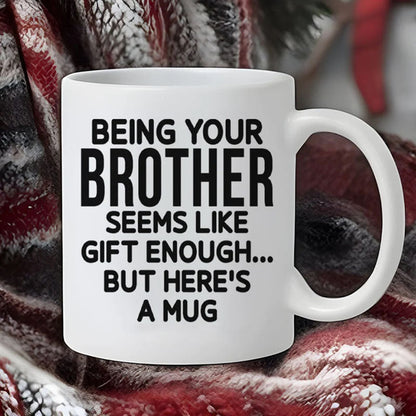 Being Your Brother - Funny Ceramic Coffee Mug