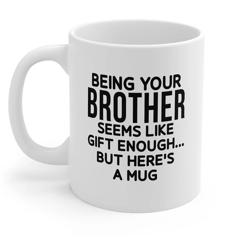 Being Your Brother - Funny Ceramic Coffee Mug