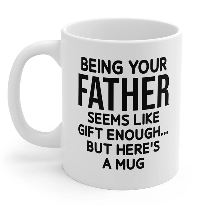 Being Your Father - Funny Ceramic Coffee Mug