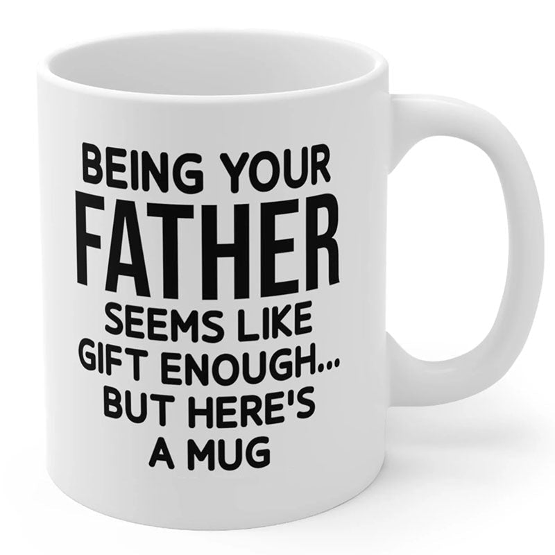 Being Your Father - Funny Ceramic Coffee Mug