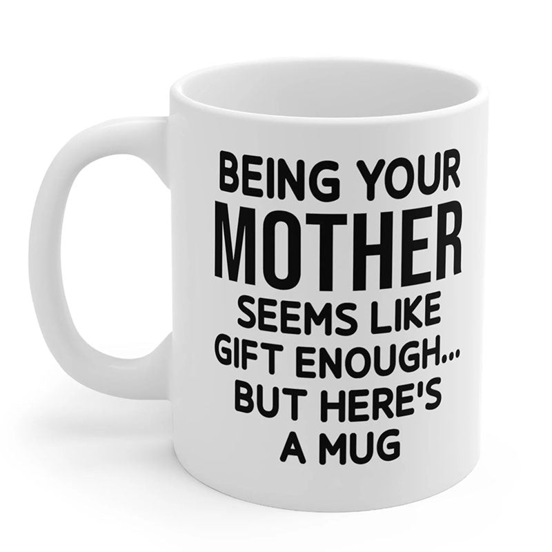 Being Your Mother - Funny Ceramic Coffee Mug