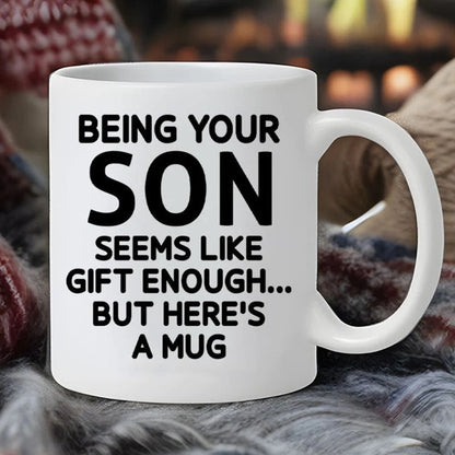 Being Your Son - Funny Ceramic Coffee Mug