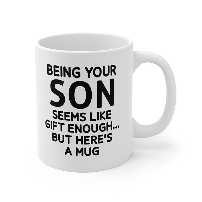 Being Your Son - Funny Ceramic Coffee Mug