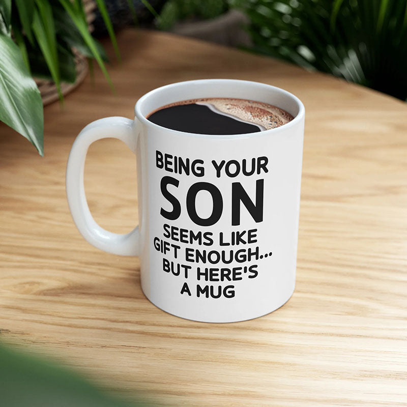 Being Your Son - Funny Ceramic Coffee Mug